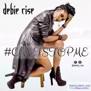 Debie Rise - Can’t Stop Me
